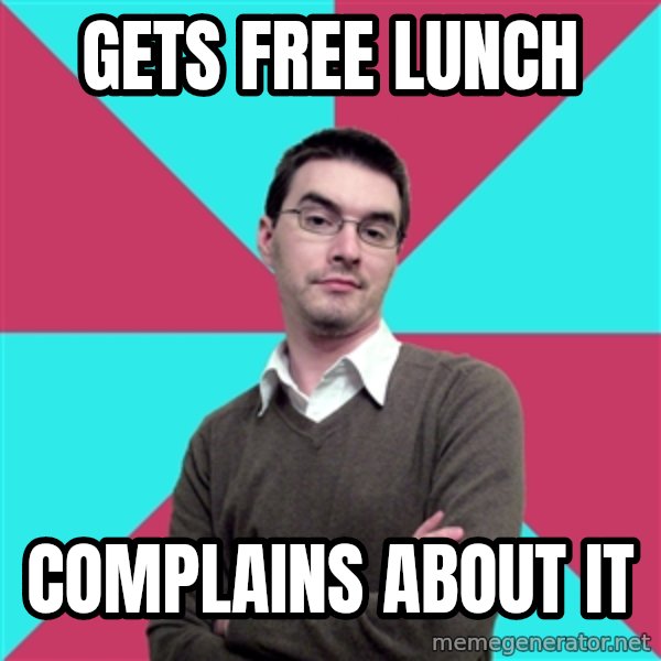 Privilege Denying Dude meme: gets free lunch / complains about it