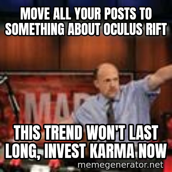 Jim Kramer Mad Money Karma meme: Move all your posts to something about oculus rift / This trend won't last long, invest karma now