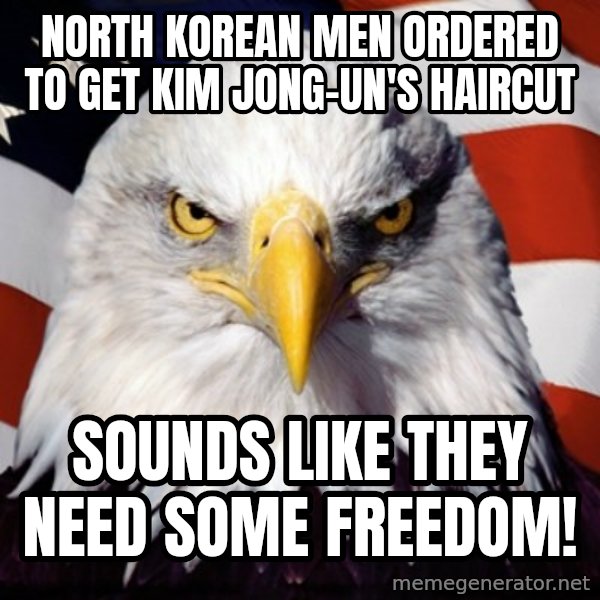 Freedom Eagle  meme: North Korean men ordered to get Kim Jong-un's haircut / sounds like they need some freedom!