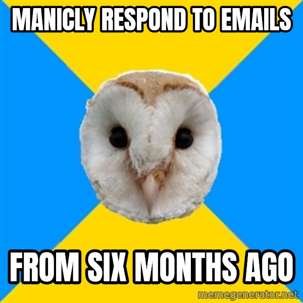 Bipolar Owl meme: manicly respond to emails / from six months ago