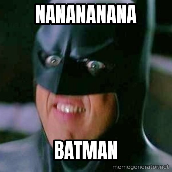 Goddamn Batman meme: nanananana / batman