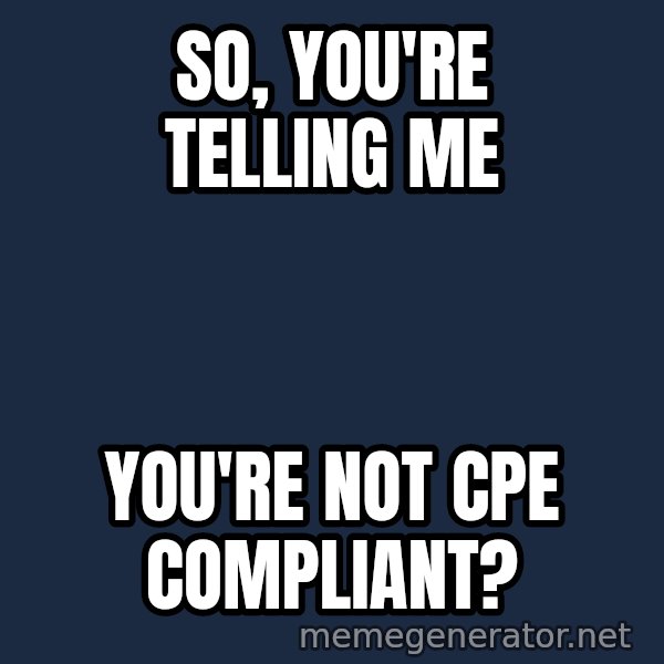 Confused Baby 1 meme: So, You're telling me / You're not CPE Compliant?