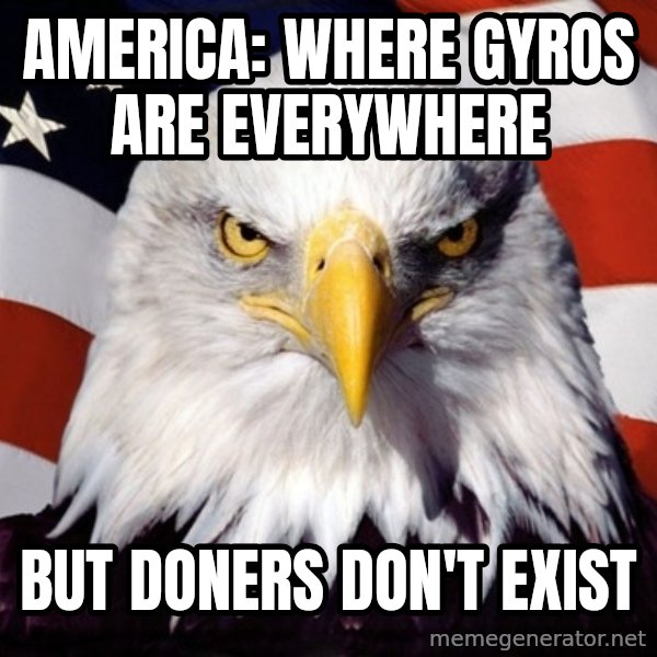 American Pride Eagle meme: America: where gyros are everywhere / but doners don't exist