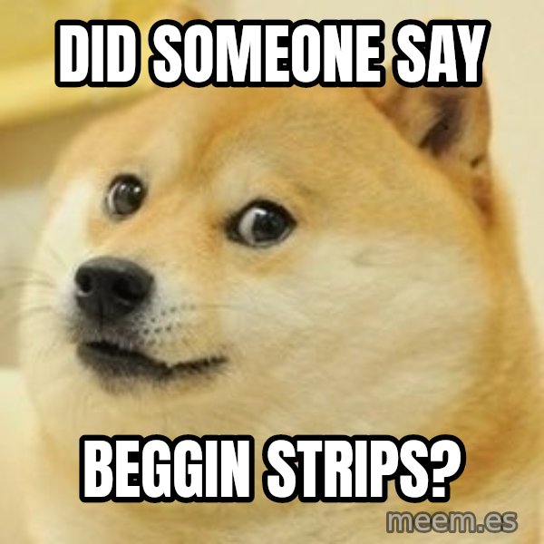 Real Doge meme: Did someone say / beggin strips?