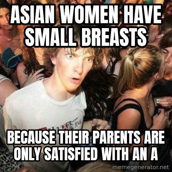 -Sudden Clarity Clarence meme: Asian women Have Small breasts / Because their Parents are only satisfied with an a