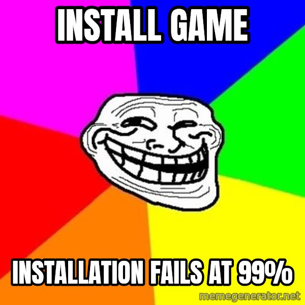 Trollface meme: iNSTALL GAME / INSTALLATION FAILS AT 99%