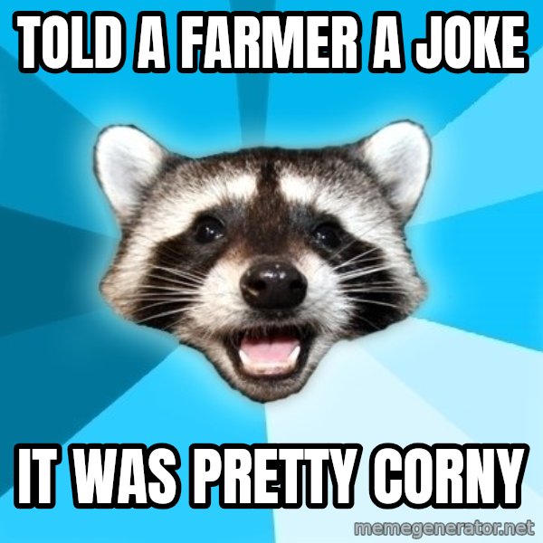 Lame Pun Coon meme: Told a farmer a joke / it was pretty corny