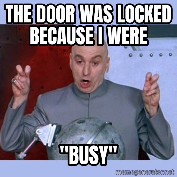 Dr Evil meme meme: the door was locked because i were / ''busy''