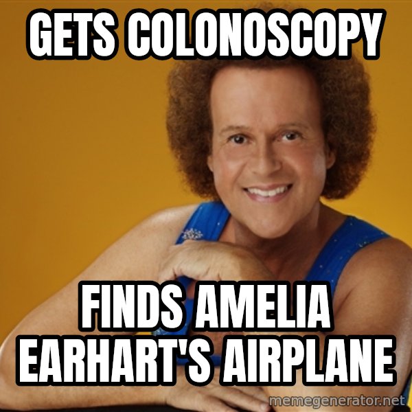 Gay Richard Simmons meme: gets colonoscopy / finds amelia earhart's Airplane