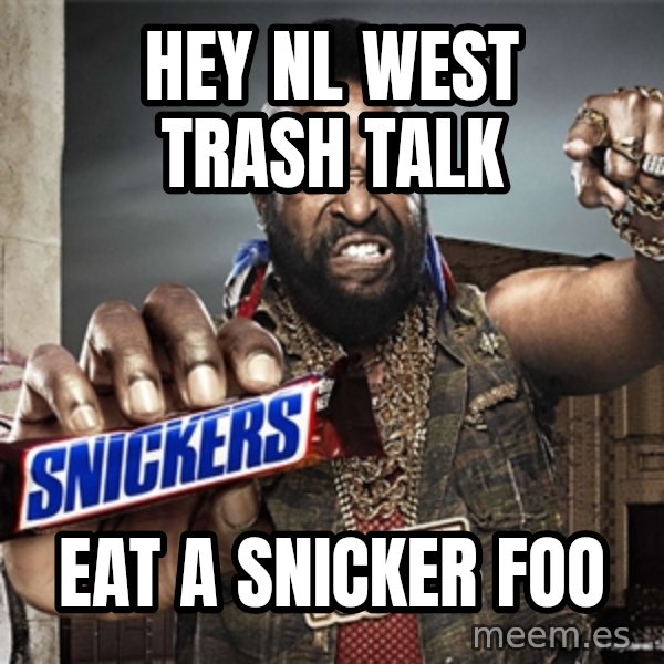 Mr T Snickers meme: Hey nl west trash talk / Eat a snicker foo
