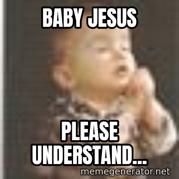 Praying Baby 80s meme: Baby Jesus / Please understand...
