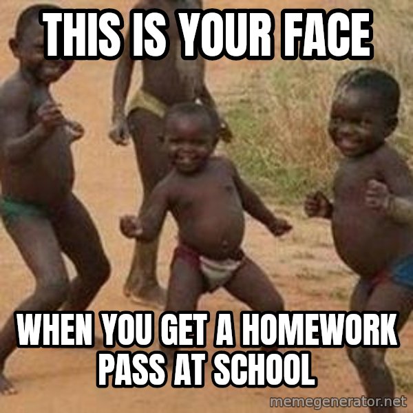 african children dancing meme: this is your face / when you get a homework pass at school