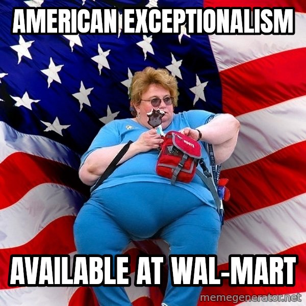 Obese American meme: American exceptionalism / Available at wal-mart