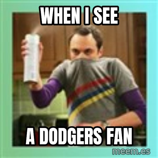 Sheldon Cooper spray can meme: When I see / A Dodgers fan