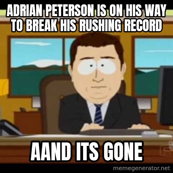 Aand Its Gone meme: Adrian Peterson is on his way to break his rushing record / aand its gone