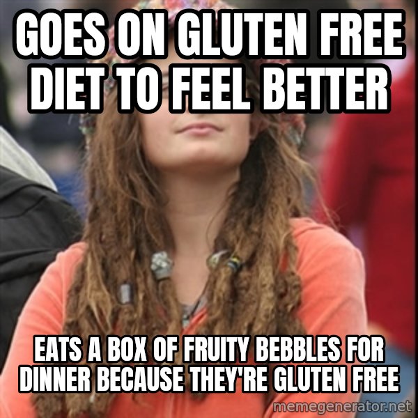 College Liberal meme: Goes on gluten free diet to feel better / Eats a box of fruity bebbles for dinner because they're gluten free
