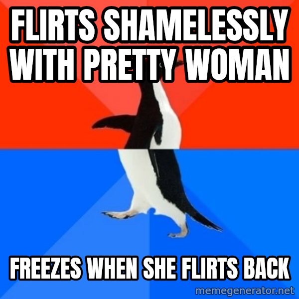 Socially Awesome Awkward Penguin meme: flirts shamelessly with pretty woman / freezes when she flirts back