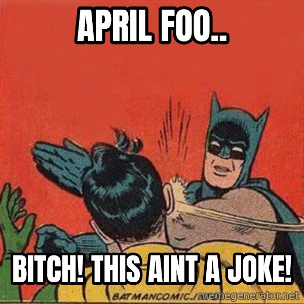 batman slap robin meme: April Foo.. / Bitch! This aint a joke!
