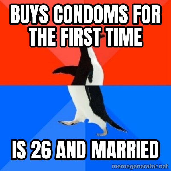 Socially Awesome Awkward Penguin meme: Buys condoms for the first time / Is 26 and married