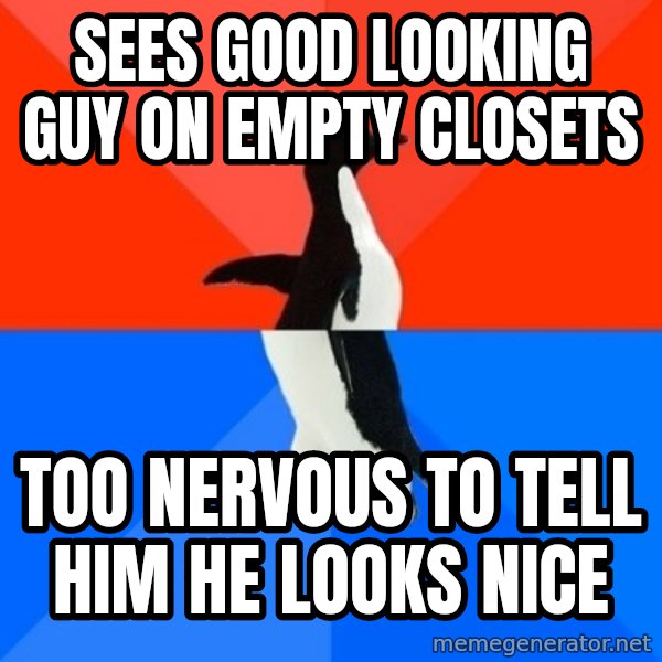 Socially Awesome Awkward Penguin meme: sees good looking guy on empty closets / too nervous to tell him he looks nice
