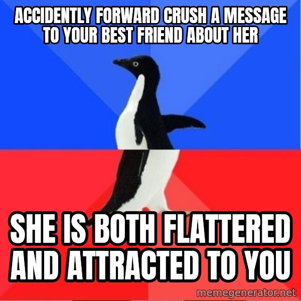 Socially Awkward to Awesome Penguin meme: accidently forward crush a message to your best friend about her / she is both flattered and attracted to you