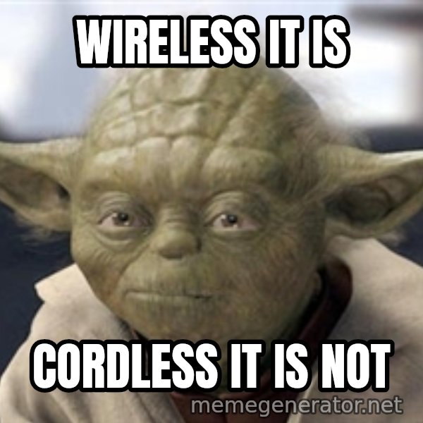 Master Yoda meme: Wireless it is / Cordless it is not