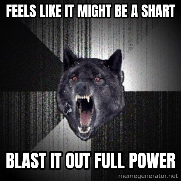 Insanity Wolf meme: feels like it might be a shart / blast it out full power