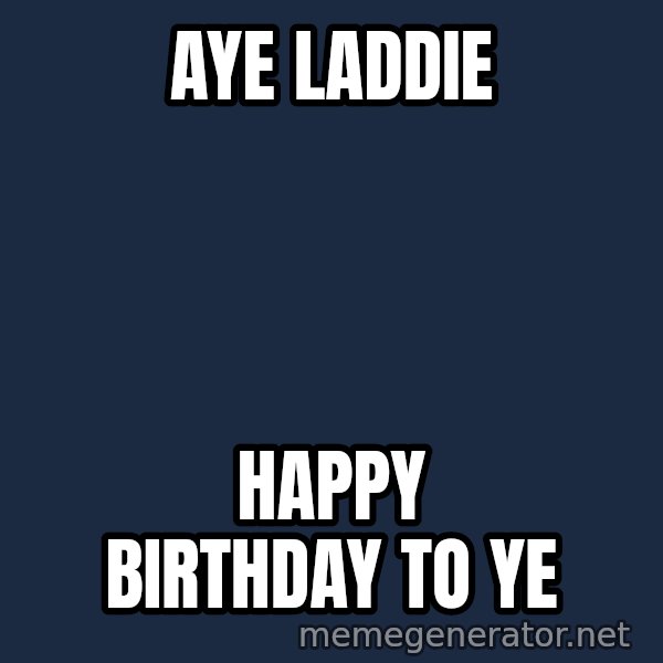 Grumpy Irish Cat meme: aye laddie / happy birthday to ye