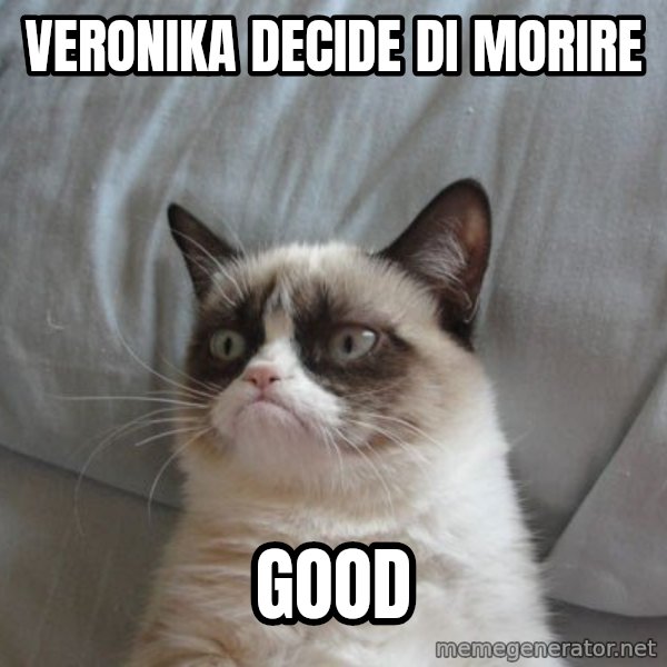 Grumpy cat good meme: VERONIKA DECIDE DI MORIRE / GOOD
