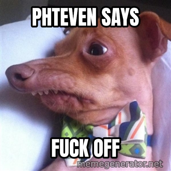 Tuna, the "Phteven" dog meme: Phteven says / Fuck off
