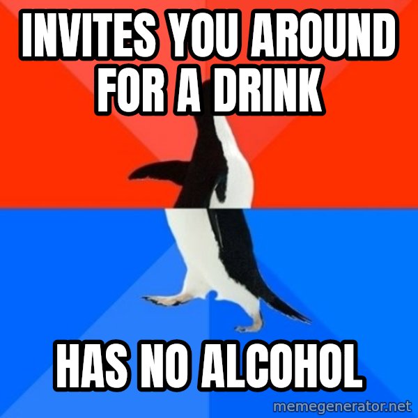 Socially Awesome Awkward Penguin meme: Invites you around for a drink / Has no alcohol