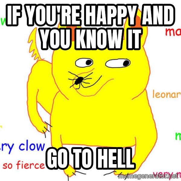 Grumpy Cat  meme: if you're happy and you know it / go to hell