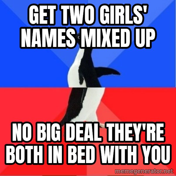 Socially Awkward to Awesome Penguin meme: get two girls' names mixed up / no big deal they're both in bed with you