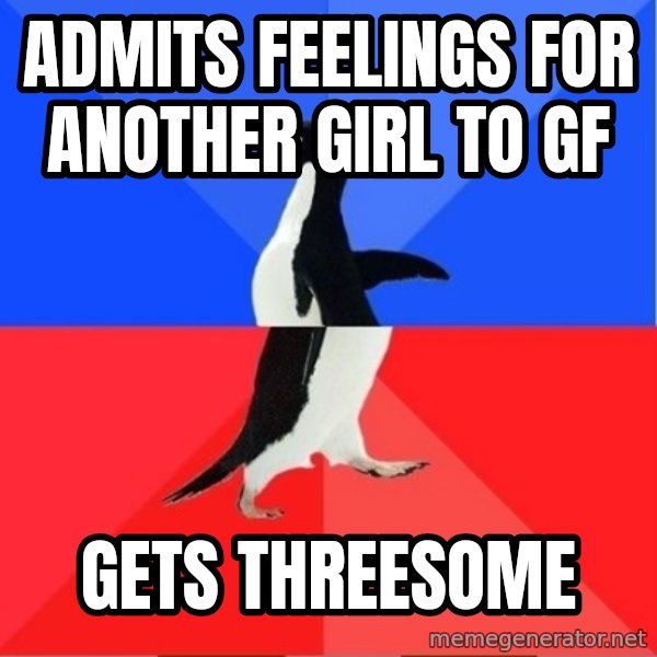 Socially Awkward to Awesome Penguin meme: Admits feelings for another girl to gf / gets threesome