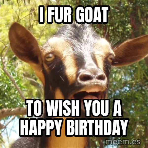 Illogical Goat meme: I Fur Goat / to wish you a  happy birthday
