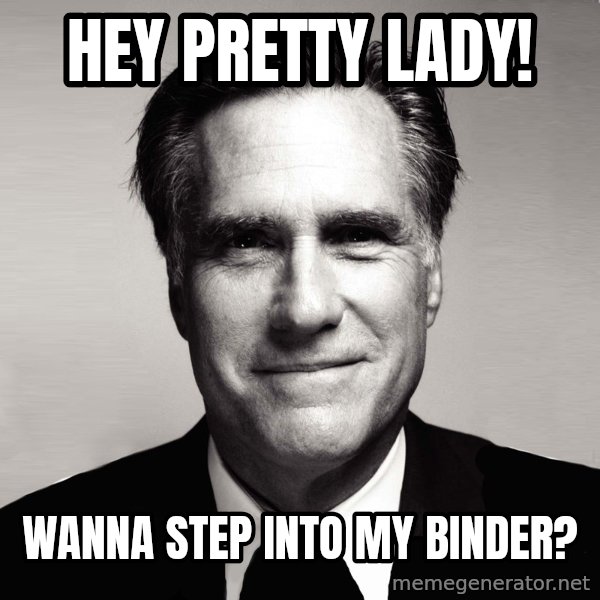 RomneyMakes.com meme: Hey Pretty lady! / Wanna Step into my binder?