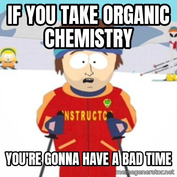 Bad time ski instructor 1 meme: if you take organic chemistry / you're gonna have a bad time