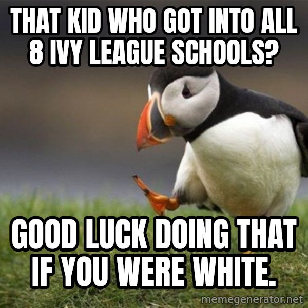 Unpopular Opinion Puffin meme: That kid who got into all 8 ivy league schools? / Good luck doing that if you were white.