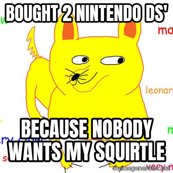 Forever Alone meme: Bought 2 Nintendo DS' / Because nobody wants my squirtle