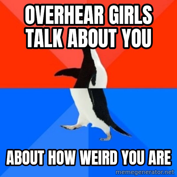 Socially Awesome Awkward Penguin meme: overhear girls talk about you / about how weird you are