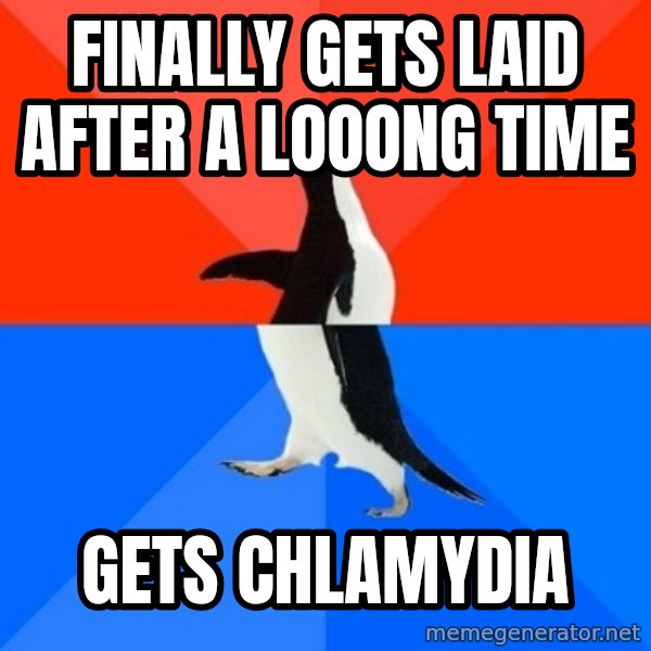 Socially Awesome Awkward Penguin meme: finally gets laid after a looong time / gets chlamydia