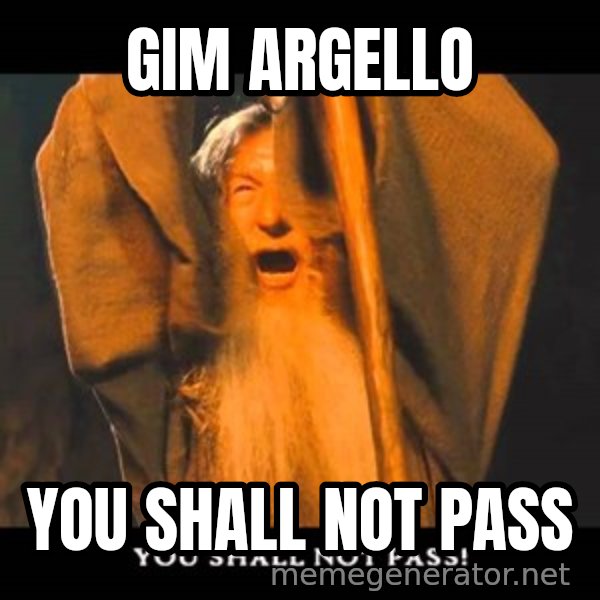 You Shall Not Pass Gandalf With Bottom Text meme: gim argello / you shall not pass