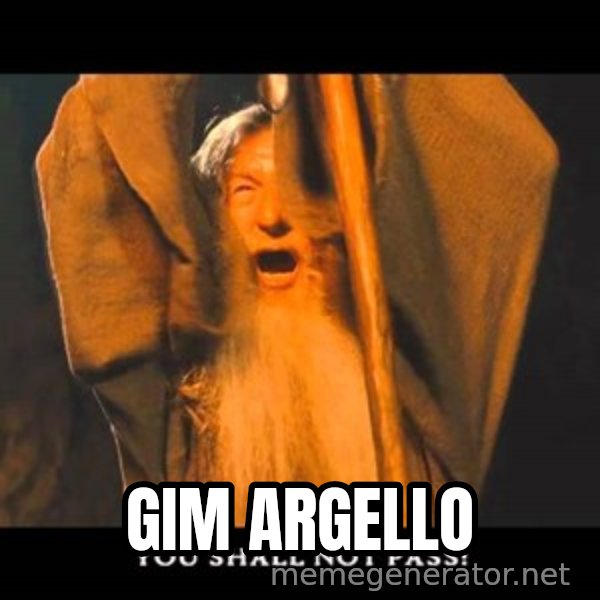 You Shall Not Pass Gandalf With Bottom Text meme: gim argello