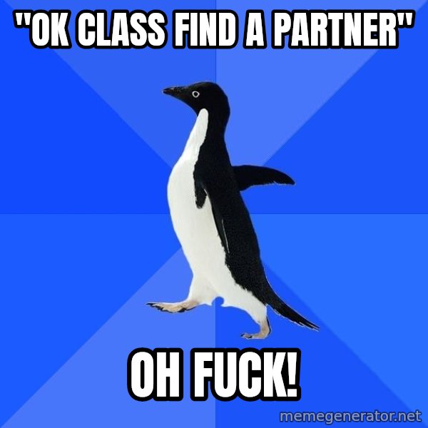 Socially Awkward Penguin meme: "ok class find a partner" / oh fuck!