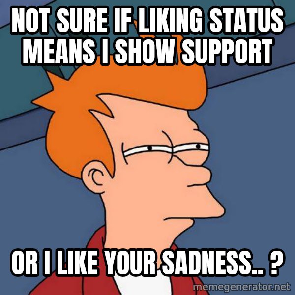 Futurama Fry meme: Not sure if liking status means i show support / or i like your sadness.. ?