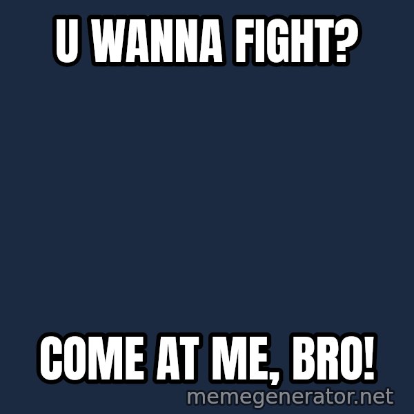 Elsa Come At Me Bro meme: U wanna fight? / Come at me, bro!