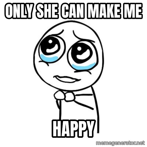 pleaseguy  meme: Only She Can Make Me / Happy