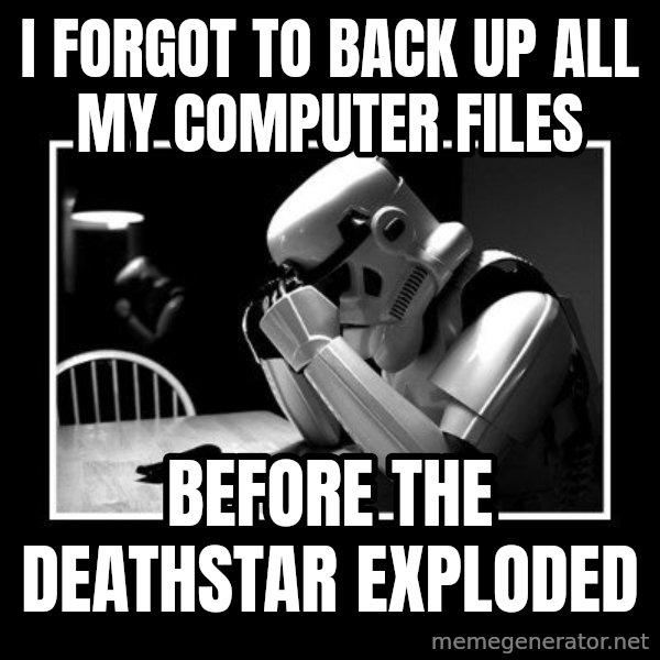 Sad Trooper meme: I forgot to back up all my computer files / Before the Deathstar exploded