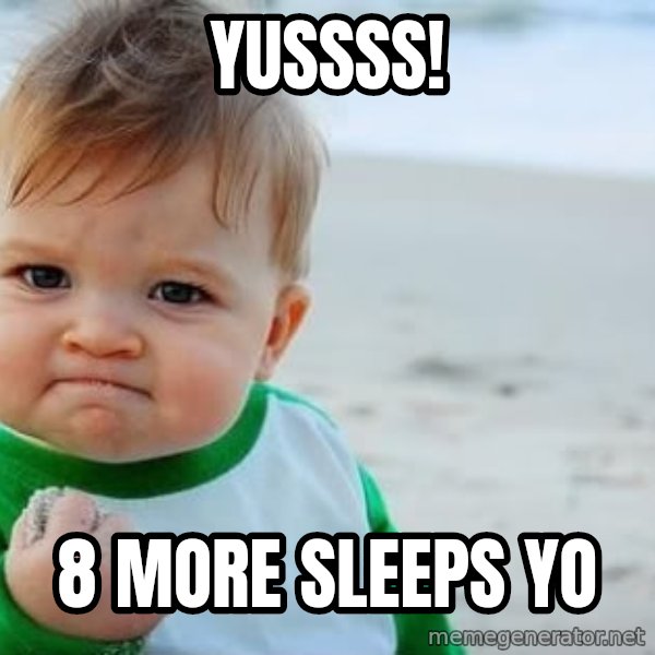 Success Kid meme: Yussss! / 8 More Sleeps Yo