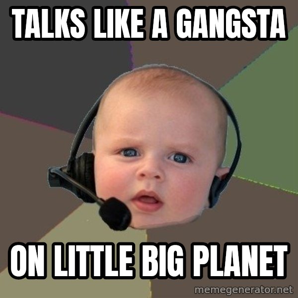 FPS N00b meme: TALKS LIKE A GANGSTA / ON LITTLE BIG PLANET